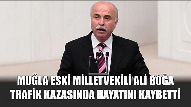 Muğla Eski Milletvekili Ali Boğa Trafik Kazasında Hayatını Kaybetti