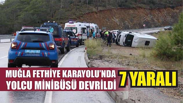 Muğla Fethiye Karayolu'nda Yolcu Minibüsü Devrildi: 7 Yaralı
