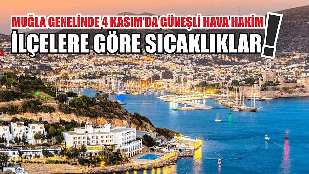 Muğla Genelinde 4 Kasım'da Güneşli Hava Hakim! İlçelere Göre Sıcaklıklar