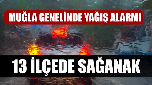 Muğla Genelinde Yağış Alarmı: 13 İlçede Sağanak