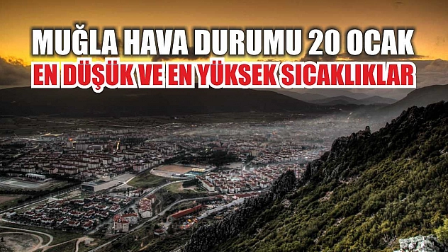 Muğla Hava Durumu 20 Ocak: En Düşük ve En Yüksek Sıcaklıklar