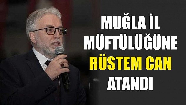 Muğla İl Müftülüğüne Rüstem Can Atandı