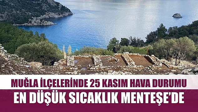 Muğla ilçelerinde 25 Kasım Hava Durumu: En Düşük Sıcaklık Menteşe'de