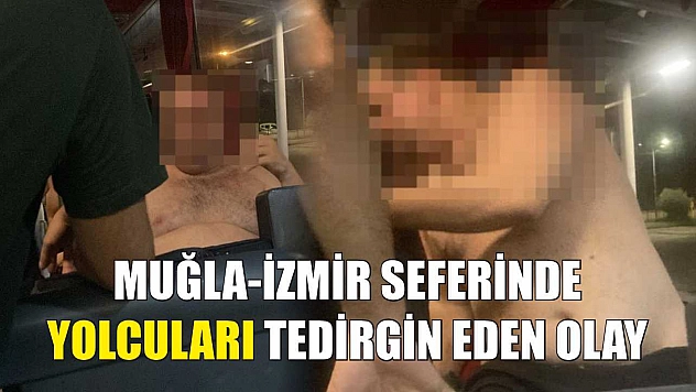 Muğla-İzmir Seferinde Yolcuları Tedirgin Eden Olay