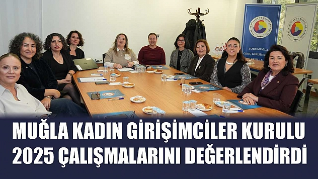 Muğla Kadın Girişimciler Kurulu 2025 Çalışmalarını Değerlendirdi