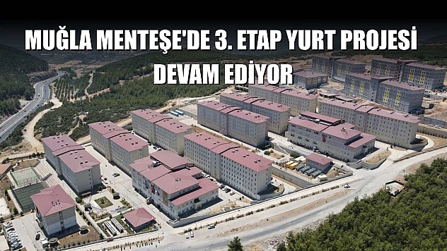 Muğla Menteşe'de 3. etap yurt projesi devam ediyor