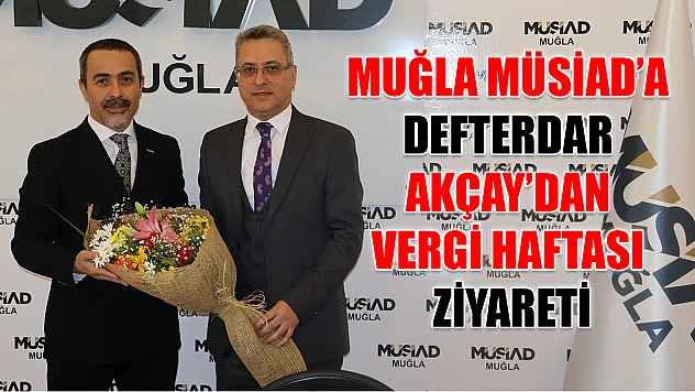 Muğla MÜSİAD'a Defterdar Akçay'dan Vergi Haftası ziyareti