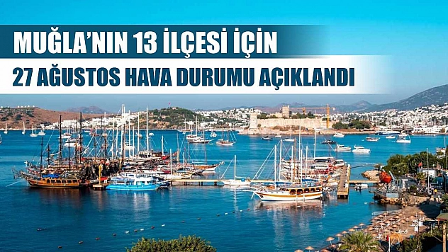 Muğla'nın 13 İlçesi İçin 27 Ağustos Hava Durumu Açıklandı