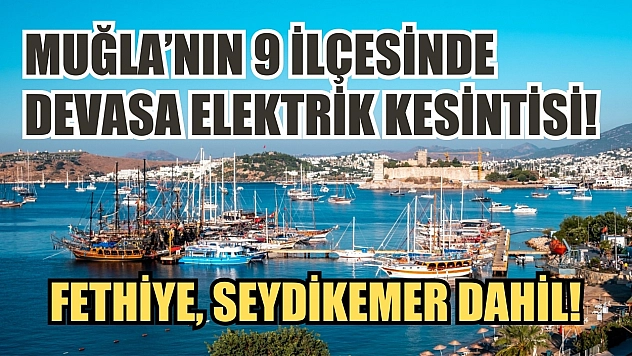 Muğla'nın 9 ilçesinde devasa elektrik kesintisi! Fethiye, Seydikemer dahil! Önlem almalısınız.. 1-2-3 Mayıs elektrik kesintisi detaylar..