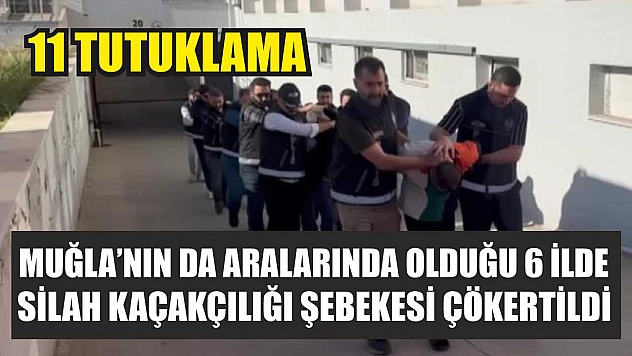 Muğla'nın da Aralarında Olduğu 6 İlde Silah Kaçakçılığı Şebekesi Çökertildi: 11 tutuklama