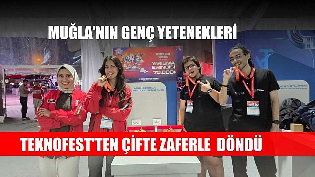 Muğla'nın genç yetenekleri Teknofest'ten çifte zaferle döndü