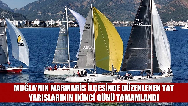Muğla'nın Marmaris ilçesinde düzenlenen yat yarışlarının ikinci günü tamamlandı