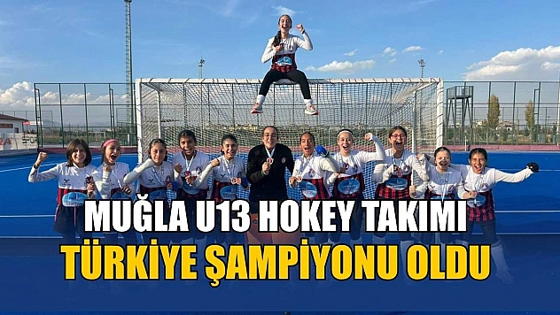 Muğla U13 Hokey Takımı Türkiye Şampiyonu oldu