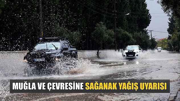 Muğla ve çevresine sağanak yağış uyarısı