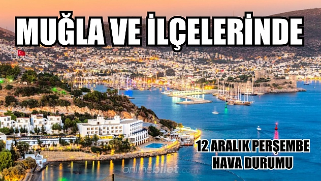 Muğla ve İlçelerinde 12 Aralık Perşembe Hava Durumu