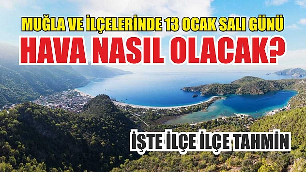 Muğla ve ilçelerinde 13 Ocak Salı günü hava nasıl olacak? İşte ilçe ilçe tahmin