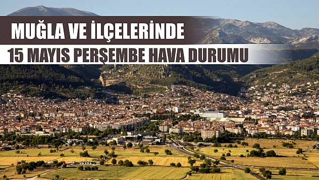 Muğla ve İlçelerinde 15 Mayıs Perşembe Hava Durumu