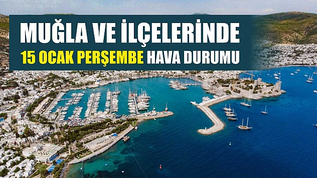 Muğla ve İlçelerinde 15 Ocak Perşembe Hava Durumu
