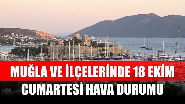 Muğla ve İlçelerinde 18 Ekim Cumartesi Hava Durumu