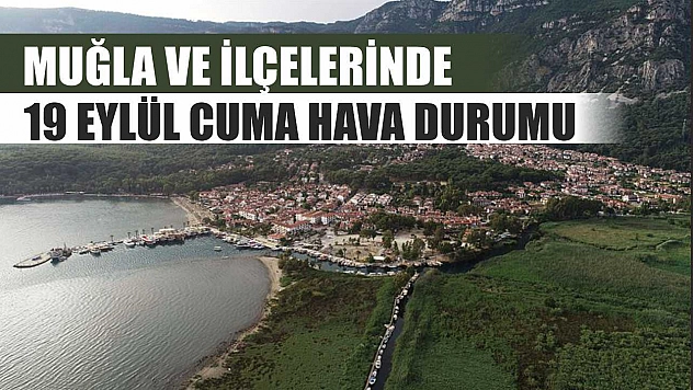 Muğla ve İlçelerinde 19 Eylül Cuma Hava Durumu