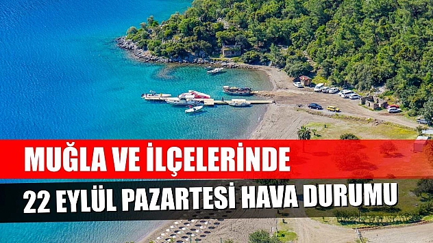 Muğla ve İlçelerinde 22 Eylül Pazartesi Hava Durumu  