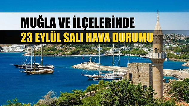 Muğla ve İlçelerinde 23 Eylül Salı Hava Durumu   