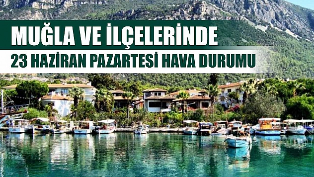 Muğla ve İlçelerinde 23 Haziran Pazartesi Hava Durumu