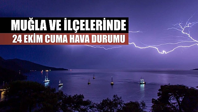 Muğla ve İlçelerinde 24 Ekim Cuma Hava Durumu