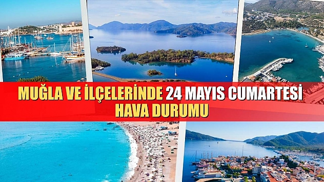 Muğla ve İlçelerinde 24 Mayıs Cumartesi Hava Durumu