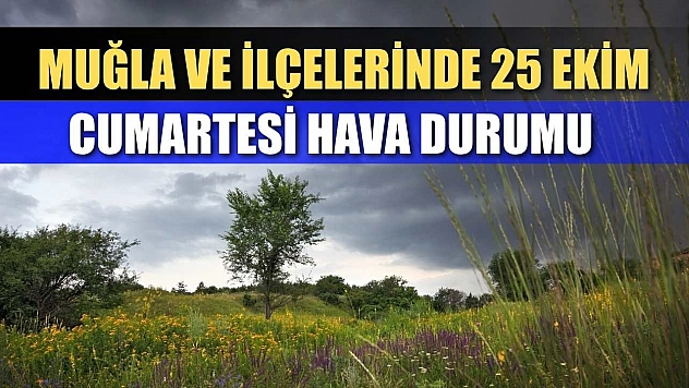 Muğla ve İlçelerinde 25 Ekim Cumartesi Hava Durumu   