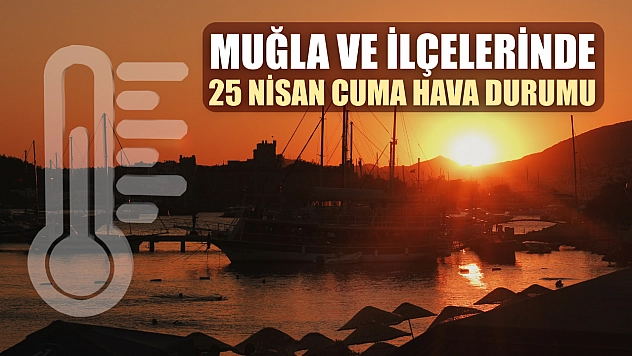 Muğla ve İlçelerinde 25 Nisan Cuma Hava Durumu