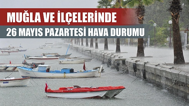 Muğla ve İlçelerinde 26 Mayıs Pazartesi Hava Durumu