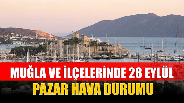 Muğla ve İlçelerinde 28 Eylül Pazar Hava Durumu