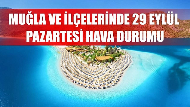 Muğla ve İlçelerinde 29 Eylül Pazartesi Hava Durumu