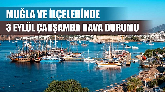 Muğla ve İlçelerinde 3 Eylül Çarşamba Hava Durumu