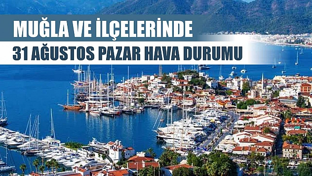 Muğla ve İlçelerinde 31 Ağustos Pazar Hava Durumu