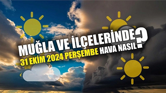 Muğla ve İlçelerinde 31 Ekim 2024 Perşembe Hava Nasıl?