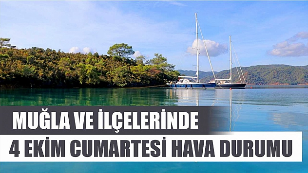 Muğla ve İlçelerinde 4 Ekim Cumartesi Hava Durumu