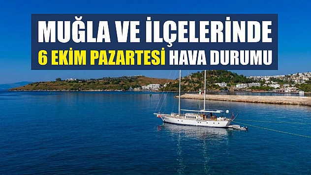 Muğla ve İlçelerinde 6 Ekim Pazartesi Hava Durumu