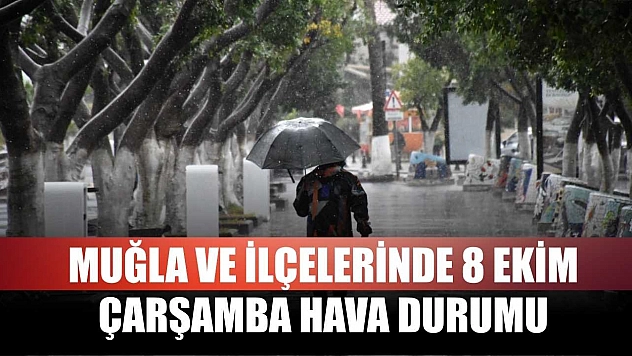 Muğla ve İlçelerinde 8 Ekim Çarşamba Hava Durumu