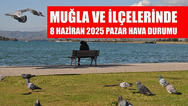 Muğla ve İlçelerinde 8 Haziran 2025 Pazar Günü Hava Durumu