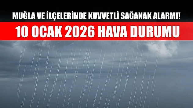 Muğla ve İlçelerinde Kuvvetli Sağanak Alarmı! 10 Ocak 2026 Hava Durumu