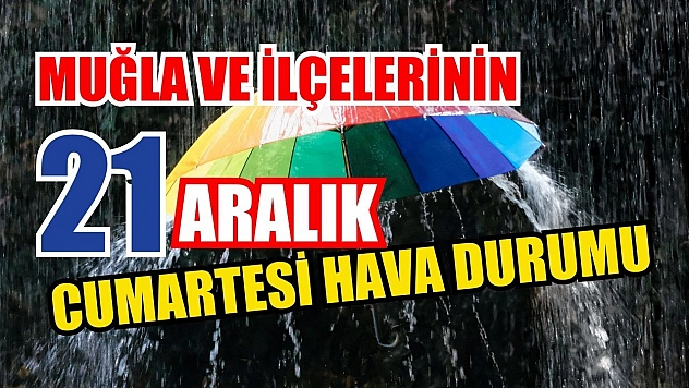 Muğla ve İlçelerinin 21 Aralık Cumartesi Hava Durumu