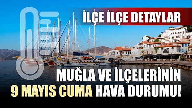Muğla ve ilçelerinin 9 Mayıs Cuma hava durumu! İlçe ilçe detaylar