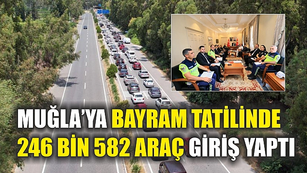 Muğla'ya bayram tatilinde 246 bin 582 araç giriş yaptı