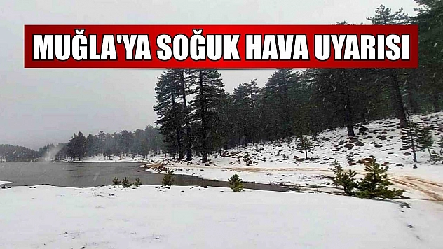 Muğla'ya soğuk hava uyarısı