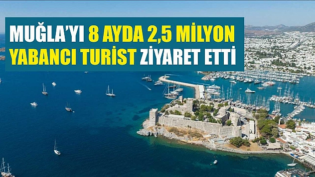 Muğla'yı 8 ayda 2,5 milyon yabancı turist ziyaret etti