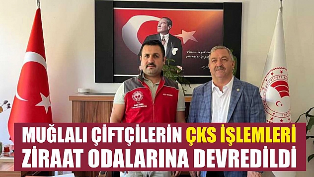 Muğlalı çiftçilerin ÇKS işlemleri Ziraat Odalarına devredildi