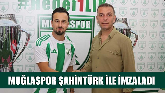 Muğlaspor Şahintürk ile imzaladı