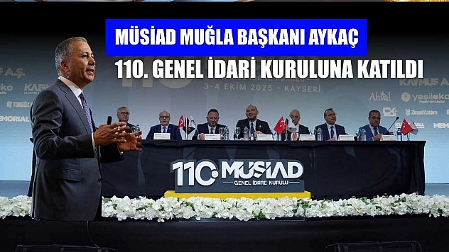 MÜSİAD Muğla Başkanı Aykaç 110. genel idari kuruluna katıldı